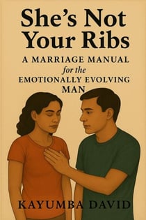 She’s Not Your Ribs A Marriage Manual  for the  Emotionally Evolving Man
