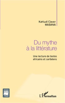 Du mythe à la littérature - Une lecture de textes africains et caribéens