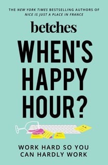 When's Happy Hour? - Work Hard So You Can Hardly Work