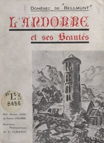 L'Andorre et ses beautés - Sa géographie, ses paysages, ses monuments, son histoire, ses coutumes, ses légendes