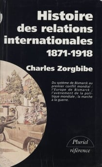 Histoire des relations internationales (1) - Du système de Bismarck au premier conflit mondial. 1871-1918