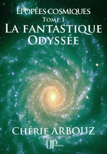 La fantastique Odyssée - Épopées cosmiques - Tome I