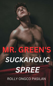 Mr. Green Book 9: Mr. Green's Suckaholic Spree - Mr. Green Hot Men Hot Women Hot Sex, #9