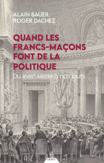 Quand les francs-maçons font de la politique - Du XVIIIe siècle à nos jours