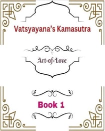 Vatsyayana’s Kamasutra: Art-of-Love [Book 1] - Vatsyayana’s Kamasutra Series, #1