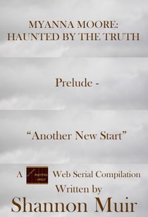 Myanna Moore: Haunted by the Truth Prelude - "Another New Start" - Myanna Moore: Haunted by the Truth, #10