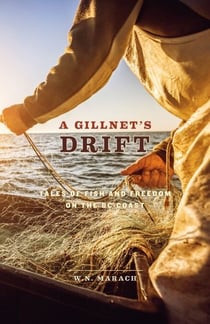 A Gillnet's Drift - Tales of Fish and Freedom on the BC Coast