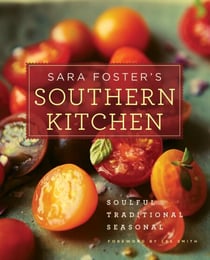 Sara Foster's Southern Kitchen - Soulful, Traditional, Seasonal: A Cookbook