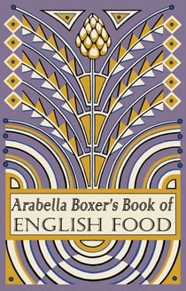 Arabella Boxer's Book of English Food - A Rediscovery of British Food From Before the War