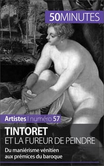 Tintoret et la fureur de peindre - Du maniérisme vénitien aux prémices du baroque