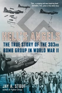 Hell's Angels - The True Story of the 303rd Bomb Group in World War II