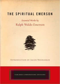 The Spiritual Emerson - Essential Works by Ralph Waldo Emerson