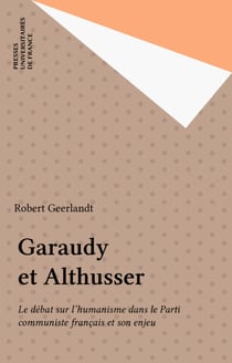 Garaudy et Althusser - Le débat sur l'humanisme dans le Parti communiste français et son enjeu