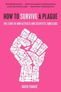 How to Survive a Plague - The Inside Story of How Citizens and Science Tamed AIDS