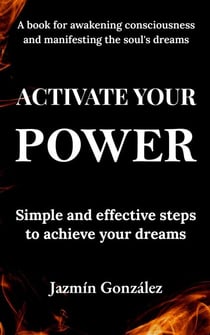 Activate Your Power: Simple And Effective Steps to Achieve Your Dreams. - Abundance and prosperity