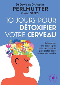 10 jours pour détoxifier votre cerveau - Le programme pour utiliser 100% de ses capacités cérébrales et être en bonne santé