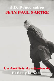 J.D. Ponce sobre Jean-Paul Sartre: Un Análisis Académico de El Ser y la Nada - Grandes Mentes del Pensamiento Universal (Analizadas), #7