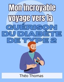 Mon incroyable voyage vers la guérison du diabète de type 2