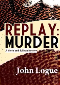 Replay: Murder - A Morris &amp; Sullivan Mystery, #2