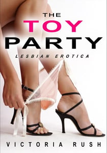 The Toy Party: An Erotic Fantasy - Lesbian Erotica, #15