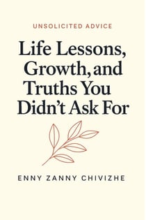 Unsolicited Advice: Life Lessons, Growth, and Truths You Didn’t Ask For - Unsolicited Advice: Life Lessons, Growth, and Truths You Didn’t Ask For-Volume 1