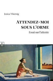 Attendez-moi sous l’orme - Essai sur l’attente
