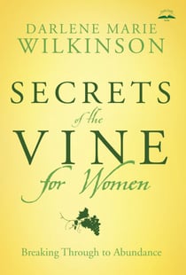 Secrets of the Vine for Women - Breaking Through to Abundance