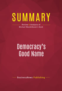 Summary: Democracy's Good Name - Review and Analysis of Michael Mandelbaum's Book