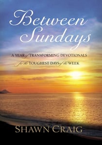 Between Sundays - A Year of Transforming Devotionals for the Toughest Days