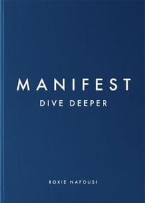 Manifest: Dive Deeper - The Sunday Times Bestseller - A Step-by-Step Manifestation Guide to Transform Your Mindset and Life