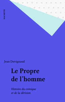 Le Propre de l'homme - Histoire du comique et de la dérision