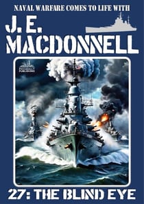 The Blind Eye  (A World War 2 Naval Adventure) - J.E. Macdonnell's Royal Australian Navy World War II Fiction, #27
