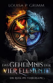 Das Geheimnis der vier Elemente - Die Reise ins Verborgene