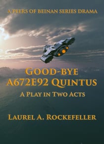 Good-bye A672E92 Quintus: A Play in Two Acts - Peers of Beinan Dramas, #1
