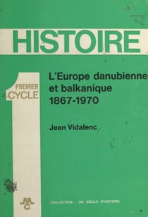 L'Europe danubienne et balkanique - 1867-1970