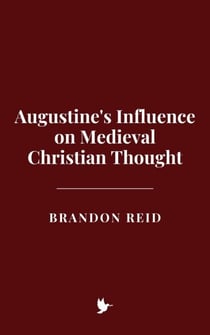 Augustine's Influence on Medieval Christian Thought