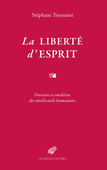 La Liberté d’esprit - Fonction et condition des intellectuels humanistes