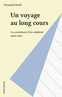 Un voyage au long cours - Les aventures d'un médecin outre-mer
