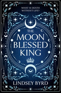 The Moon Blessed King - Book Two of A Tale of Two Crowns Duology