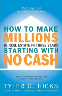How to Make Millions in Real Estate in Three Years Startingwith No Cash - Fourth Edition