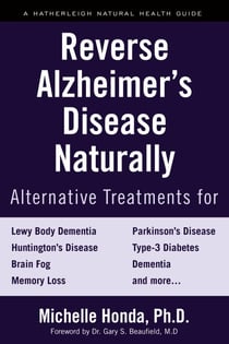 Reverse Alzheimer's Disease Naturally - Alternative Treatments for Dementia including Alzheimer's Disease
