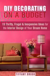 DIY Decorating on a Budget: 19 Thrifty, Frugal &amp; Inexpensive Ideas for the Interior Design of Your Dream Home - Decoration and Design