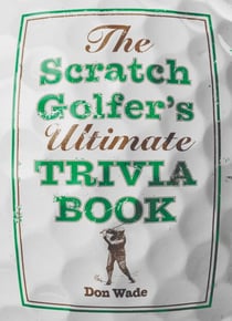The Scratch Golfer's Ultimate Trivia Book