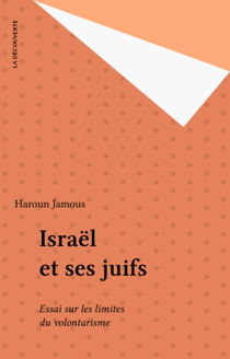 Israël et ses juifs - Essai sur les limites du volontarisme