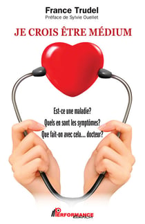 Je crois être médium - Est-ce une maladie? Quels en sont les symptômes? Que fait-on avec cela... docteur?