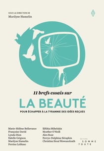 11 brefs essais sur la beauté - Pour échapper à la tyrannie des idées reçues