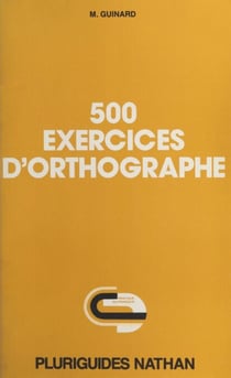 500 exercices d'orthographe - Avec solutions et explications