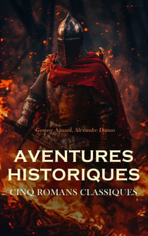 Aventures Historiques : Cinq Romans Classiques - Le Montonéro, Georges, La tulipe noire, Les trois mousquetaires, Vingt ans après