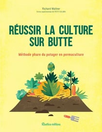 Réussir la culture sur butte - Méthode phare du potager en permaculture