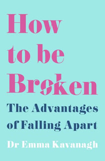 How to Be Broken - Sunday Times Best Self Help Book of 2021